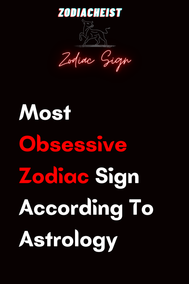 Most Obsessive Zodiac Sign According To Astrology Most Obsessive Zodiac Sign According To Astrology