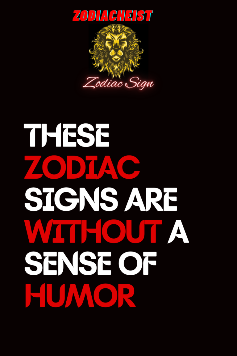 THESE ZODIAC SIGNS ARE WITHOUT A SENSE OF HUMOR THESE ZODIAC SIGNS ARE WITHOUT A SENSE OF HUMOR