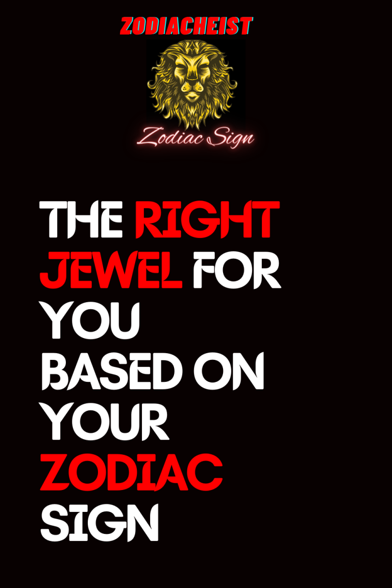 THE RIGHT JEWEL FOR YOU BASED ON YOUR ZODIAC SIGN THE RIGHT JEWEL FOR YOU BASED ON YOUR ZODIAC SIGN