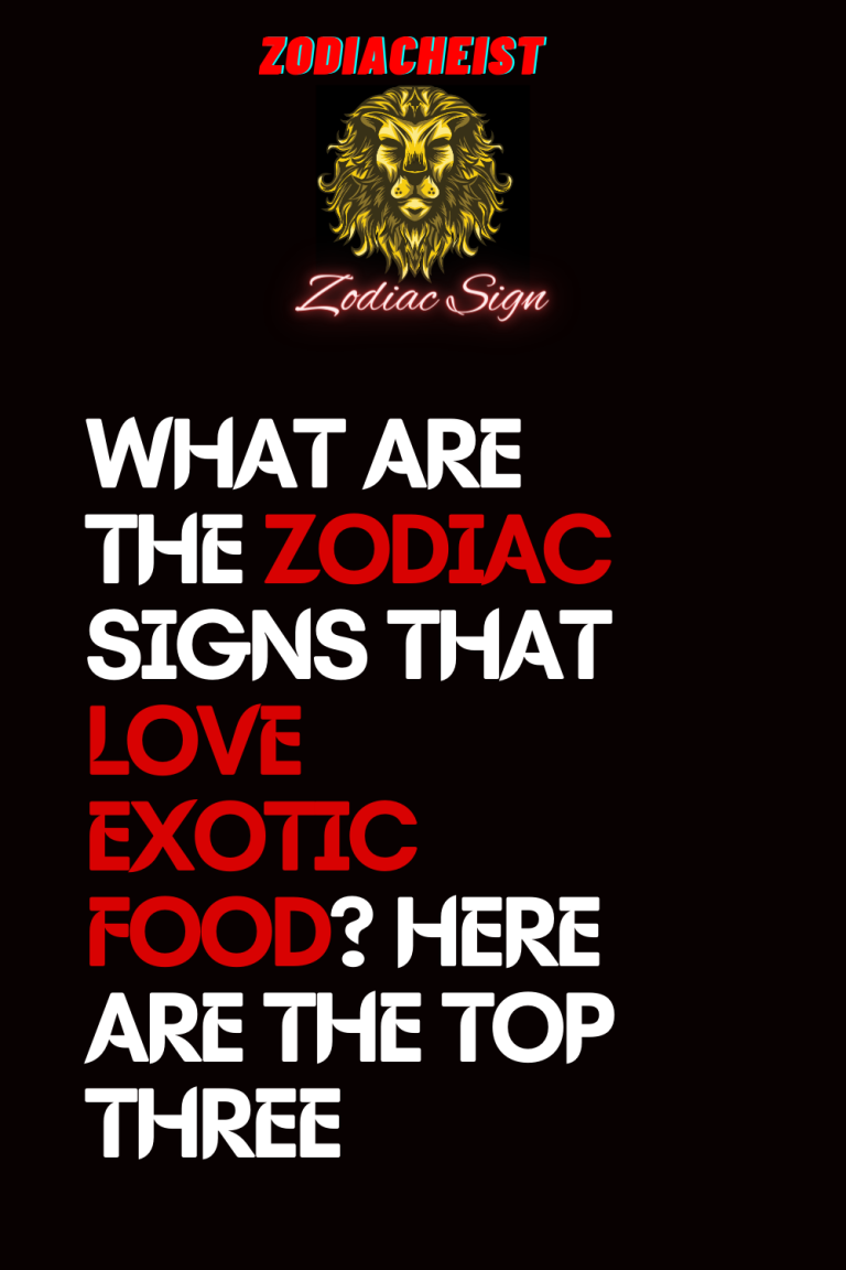WHAT ARE THE ZODIAC SIGNS THAT LOVE EXOTIC FOOD? HERE ARE THE TOP THREE WHAT ARE THE ZODIAC SIGNS THAT LOVE EXOTIC FOOD? HERE ARE THE TOP THREE