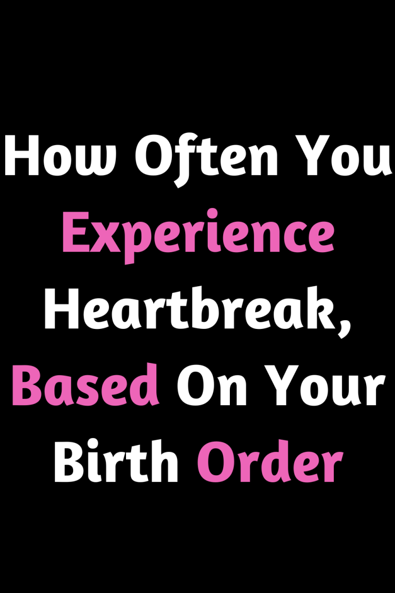 How Often You Experience Heartbreak, Based On Your Birth Order How Often You Experience Heartbreak, Based On Your Birth Order