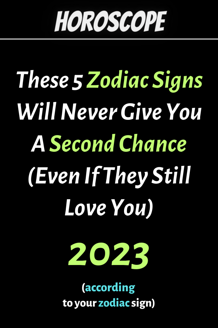UPDATE: These 5 Zodiac Signs Will Never Give You A Second Chance (Even ...
