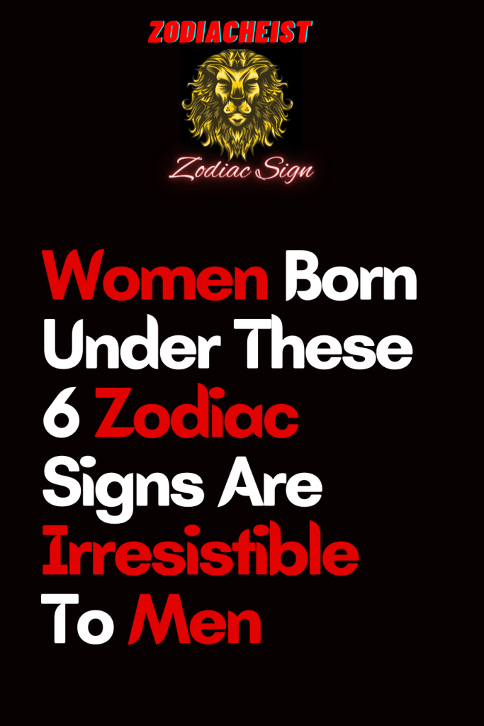 Women Born Under These 6 Zodiac Signs Are Irresistible To Men – Zodiac ...