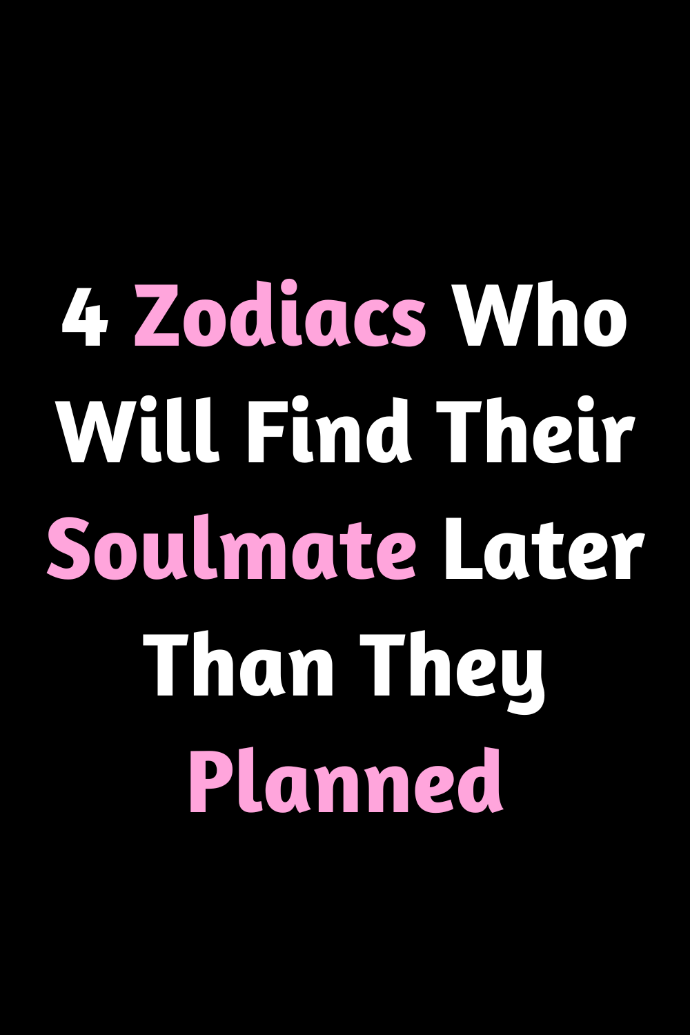 4 Zodiacs Who Will Find Their Soulmate Later Than They Planned – Zodiac ...