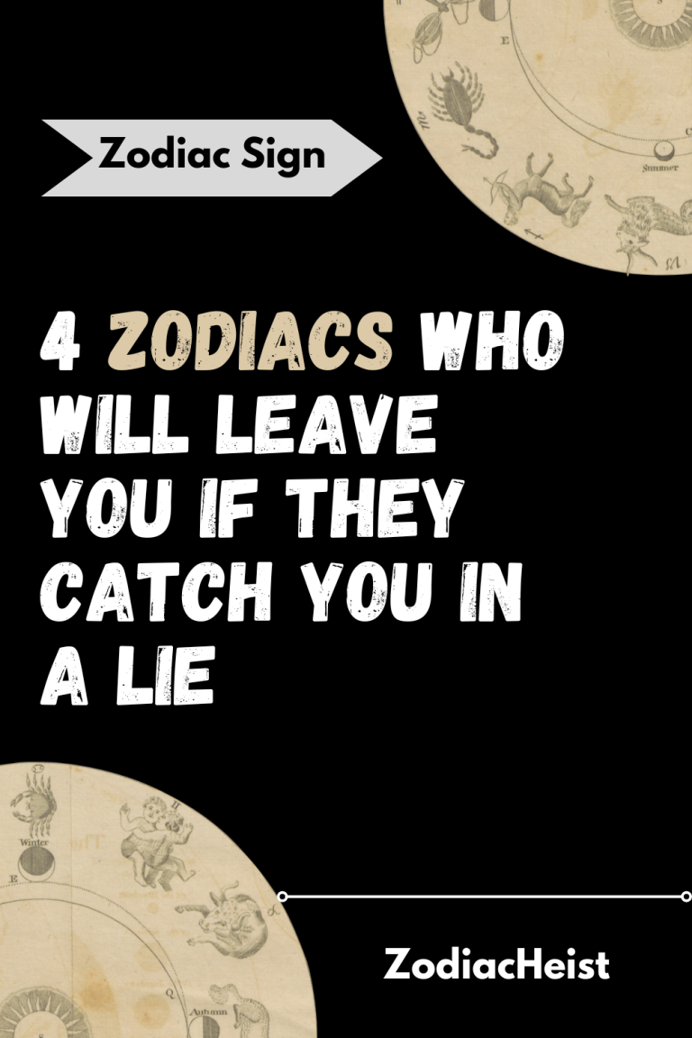 4 Zodiacs Who Will Leave You If They Catch You In A Lie 4 Zodiacs Who Will Leave You If They Catch You In A Lie