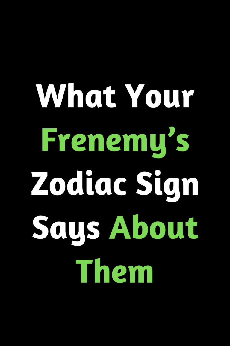 What Your Frenemy’s Zodiac Sign Says About Them What Your Frenemy’s Zodiac Sign Says About Them