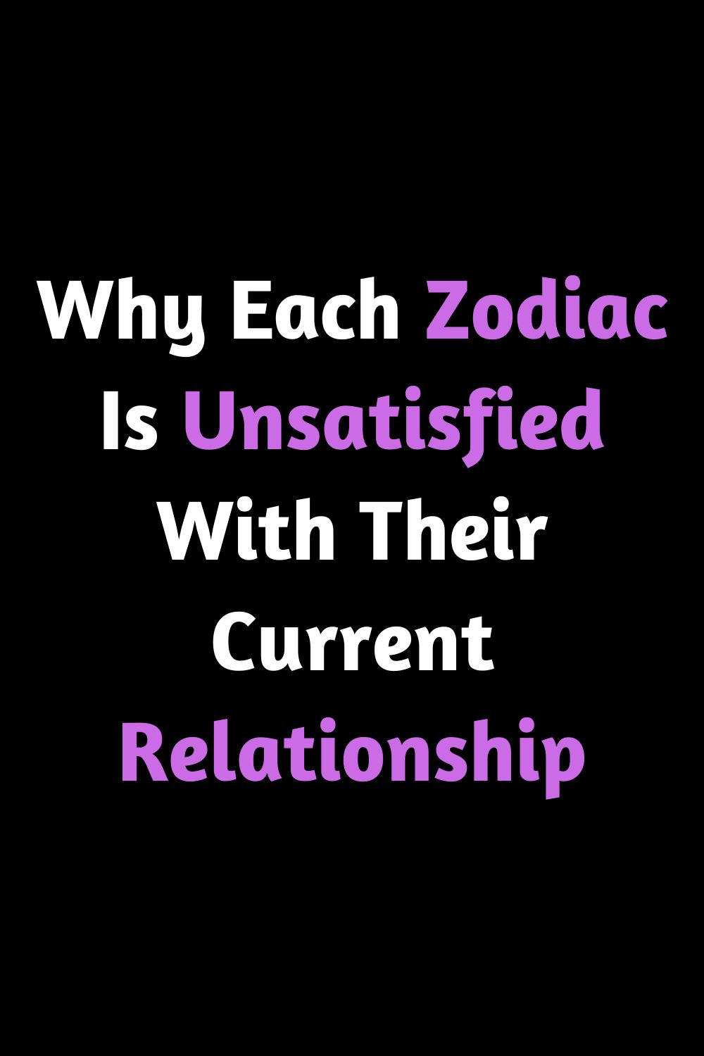 Why Each Zodiac Is Unsatisfied With Their Current Relationship – Zodiac ...