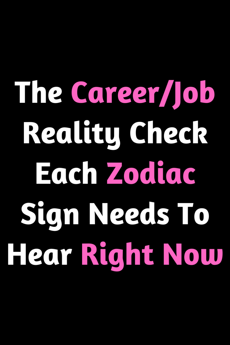 The Career/Job Reality Check Each Zodiac Sign Needs To Hear Right Now The Career/Job Reality Check Each Zodiac Sign Needs To Hear Right Now
