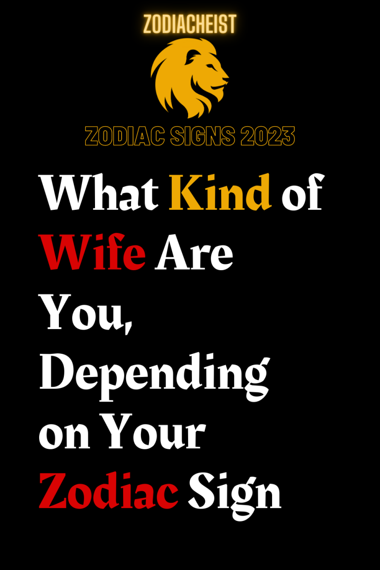What Kind of Wife Are You, Depending on Your Zodiac Sign What Kind of Wife Are You, Depending on Your Zodiac Sign