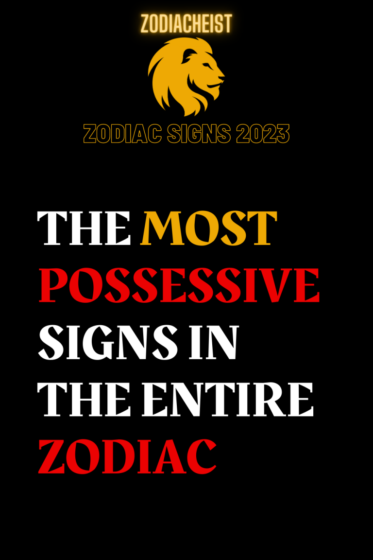 THE MOST POSSESSIVE SIGNS IN THE ENTIRE ZODIAC THE MOST POSSESSIVE SIGNS IN THE ENTIRE ZODIAC