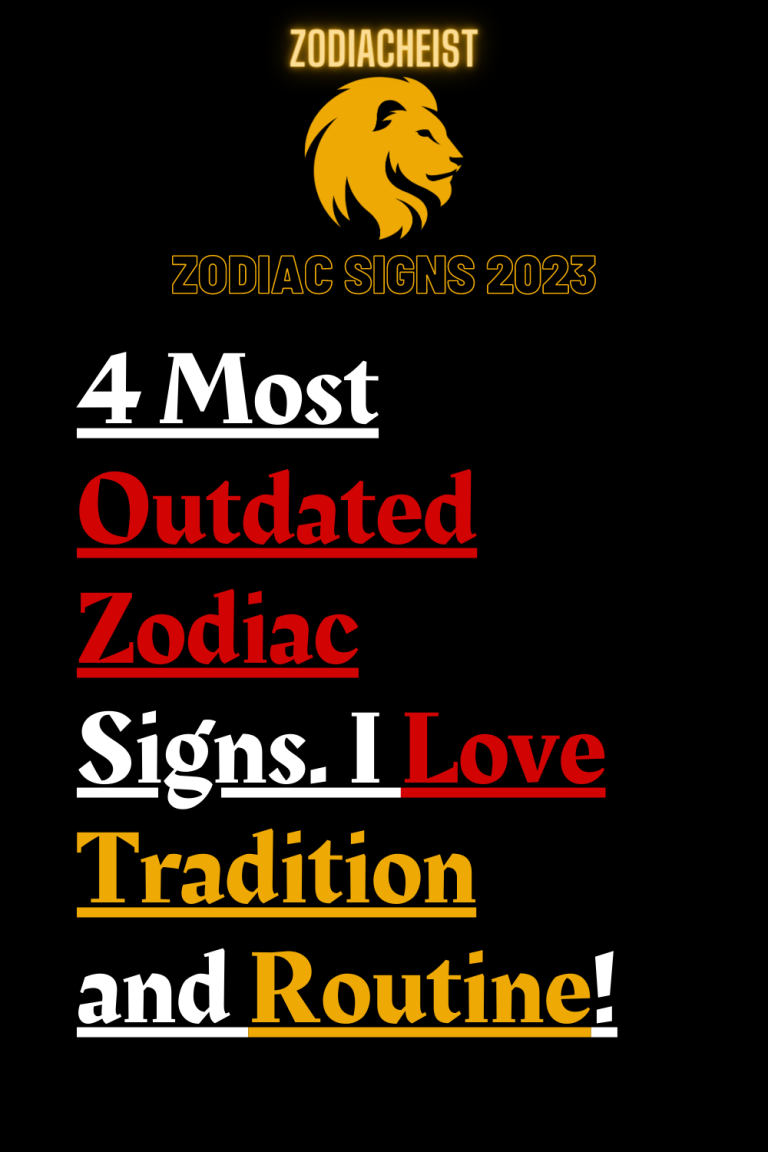 4 Most Outdated Zodiac Signs. I Love Tradition and Routine! – Zodiac Heist