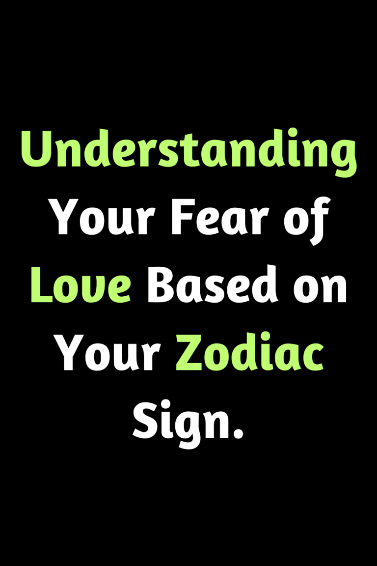 Understanding Your Fear of Love Based on Your Zodiac Sign. Understanding Your Fear of Love Based on Your Zodiac Sign.