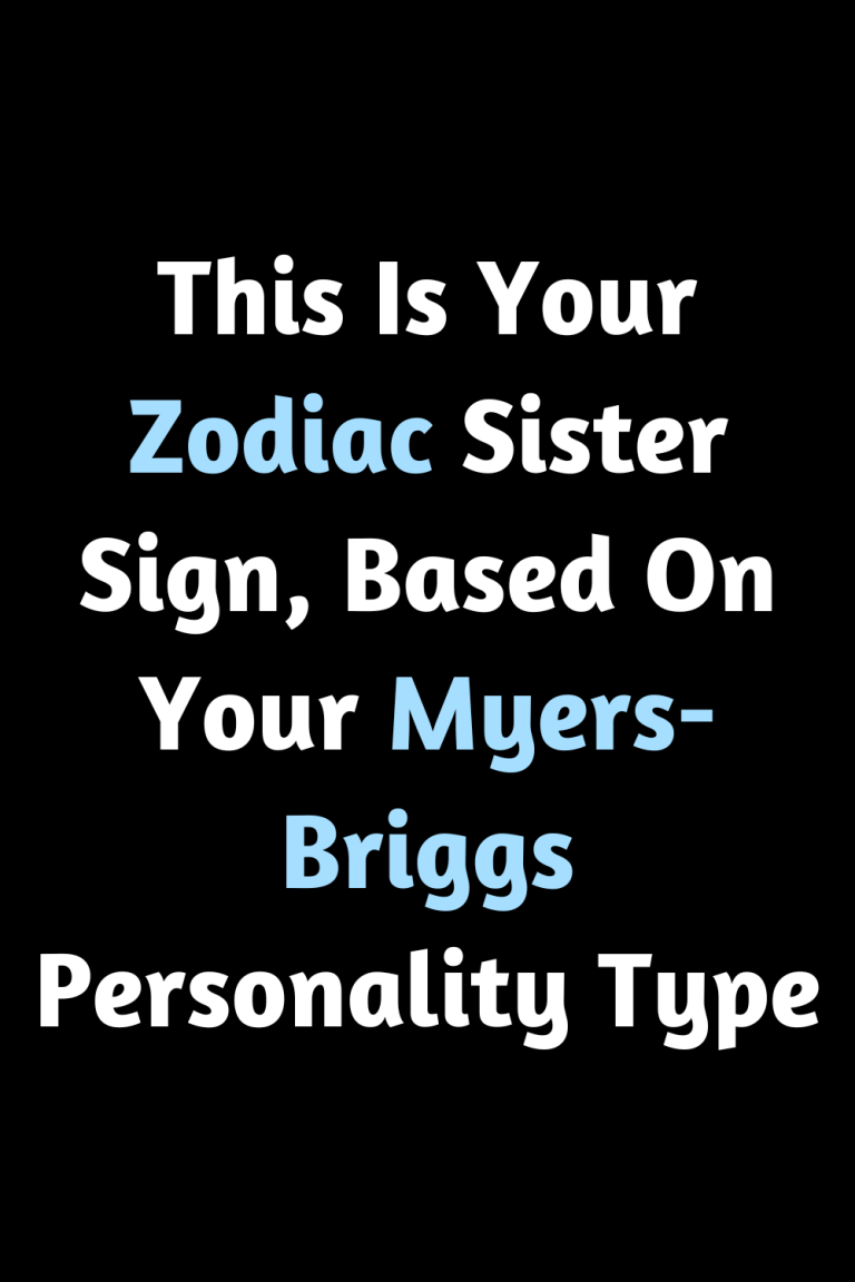 This Is Your Zodiac Sister Sign, Based On Your Myers-Briggs Personality Type This Is Your Zodiac Sister Sign, Based On Your Myers-Briggs Personality Type