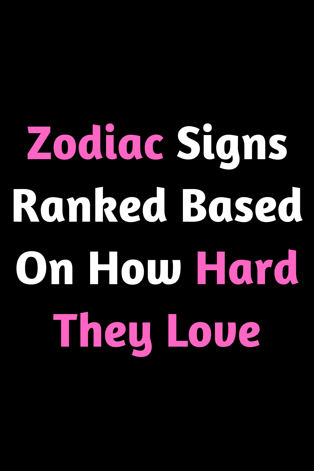 Zodiac Signs Ranked Based On How Hard They Love – Zodiac Heist