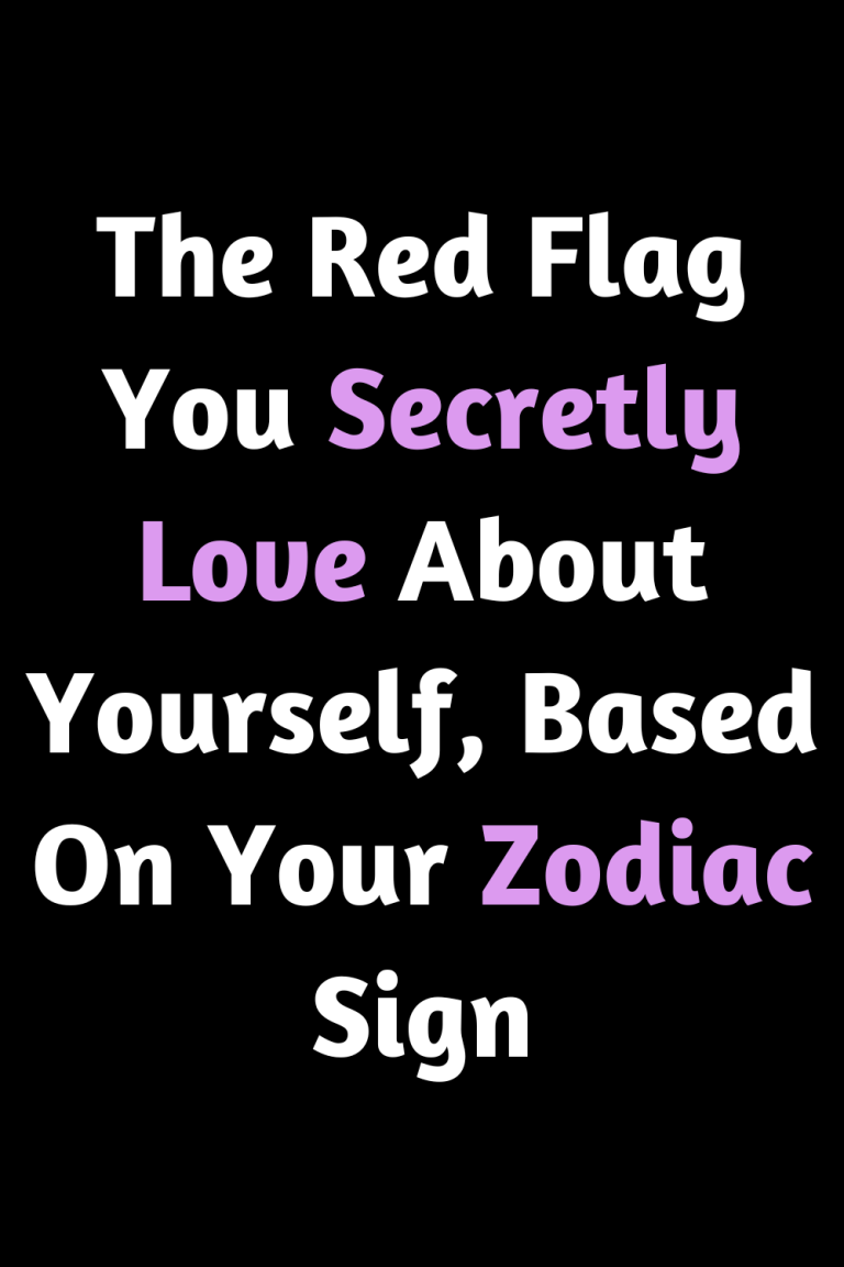 The Red Flag You Secretly Love About Yourself, Based On Your Zodiac Sign The Red Flag You Secretly Love About Yourself, Based On Your Zodiac Sign