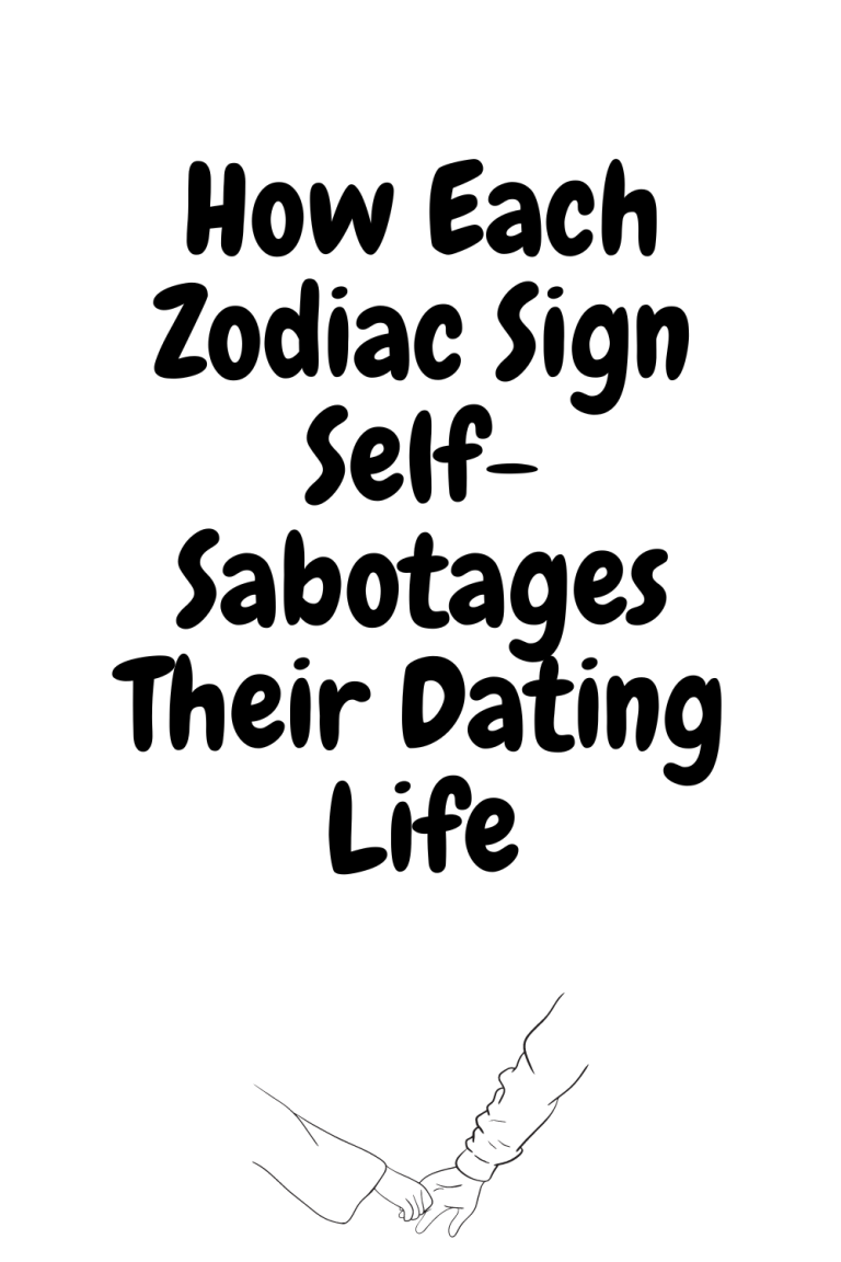 How Each Zodiac Sign Self-Sabotages Their Dating Life How Each Zodiac Sign Self-Sabotages Their Dating Life
