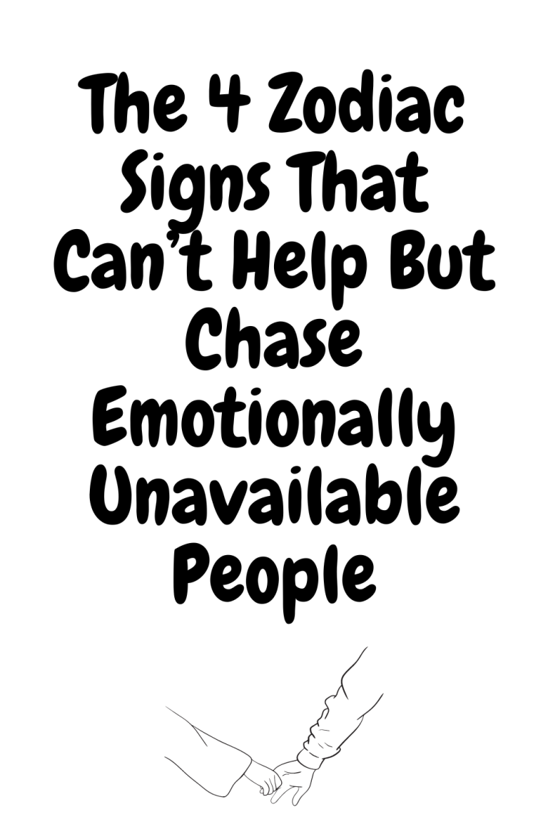 The 4 Zodiac Signs That Can’t Help But Chase Emotionally Unavailable People The 4 Zodiac Signs That Can’t Help But Chase Emotionally Unavailable People