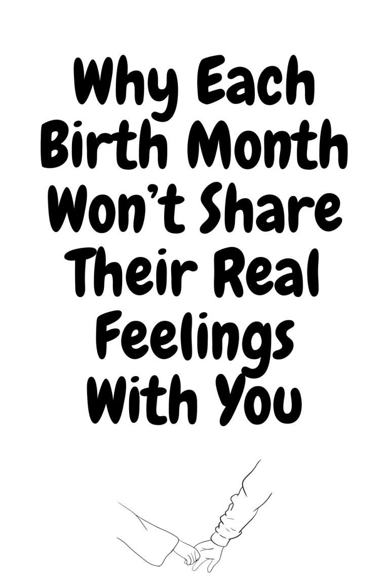 Why Each Birth Month Won’t Share Their Real Feelings With You Why Each Birth Month Won’t Share Their Real Feelings With You
