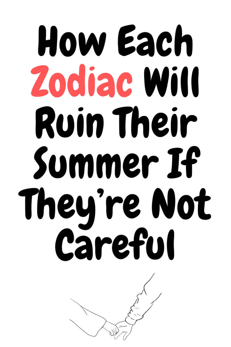 How Each Zodiac Will Ruin Their Summer If They’re Not Careful How Each Zodiac Will Ruin Their Summer If They’re Not Careful