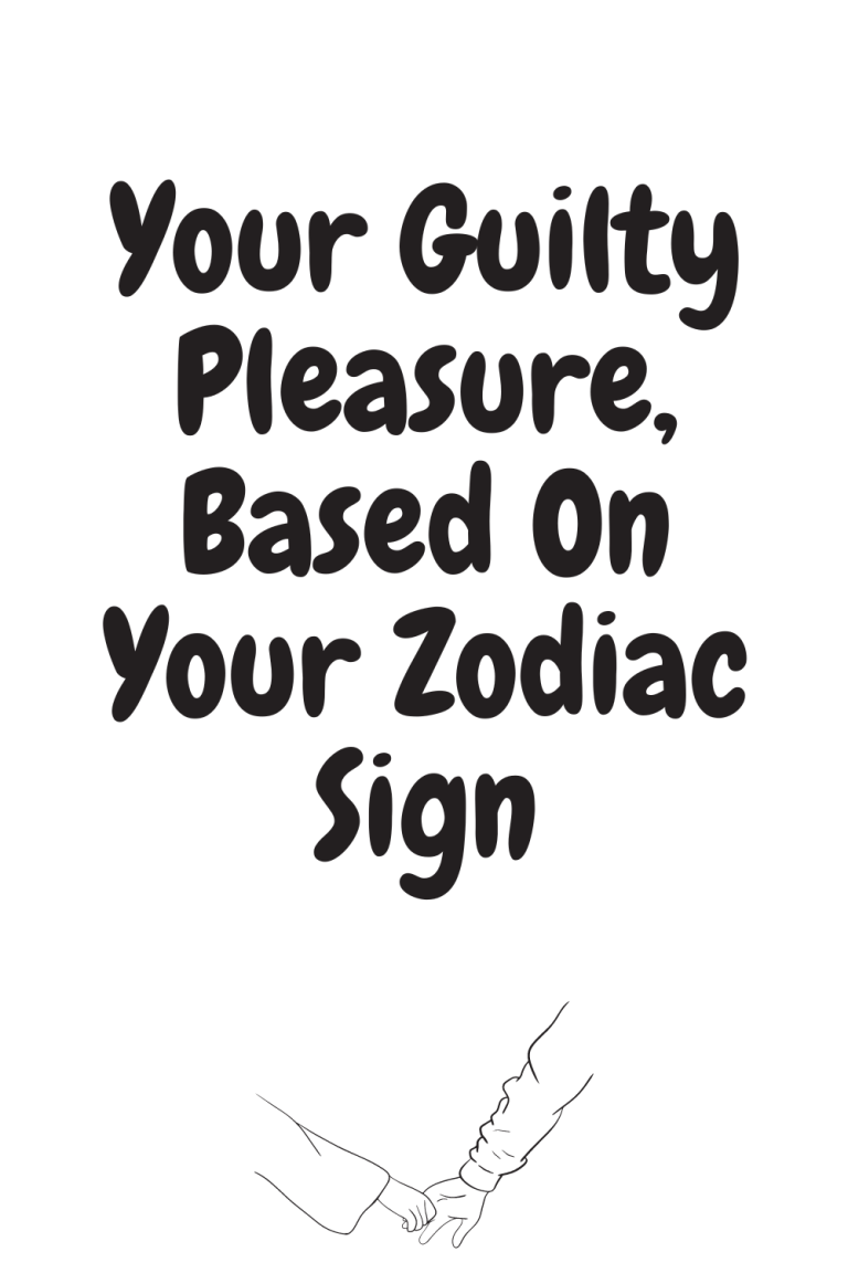 Your Guilty Pleasure Based On Your Zodiac Sign Zodiac Heist