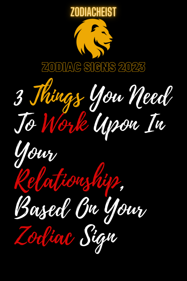 3 Things You Need To Work Upon In Your Relationship, Based On Your Zodiac Sign 3 Things You Need To Work Upon In Your Relationship, Based On Your Zodiac Sign
