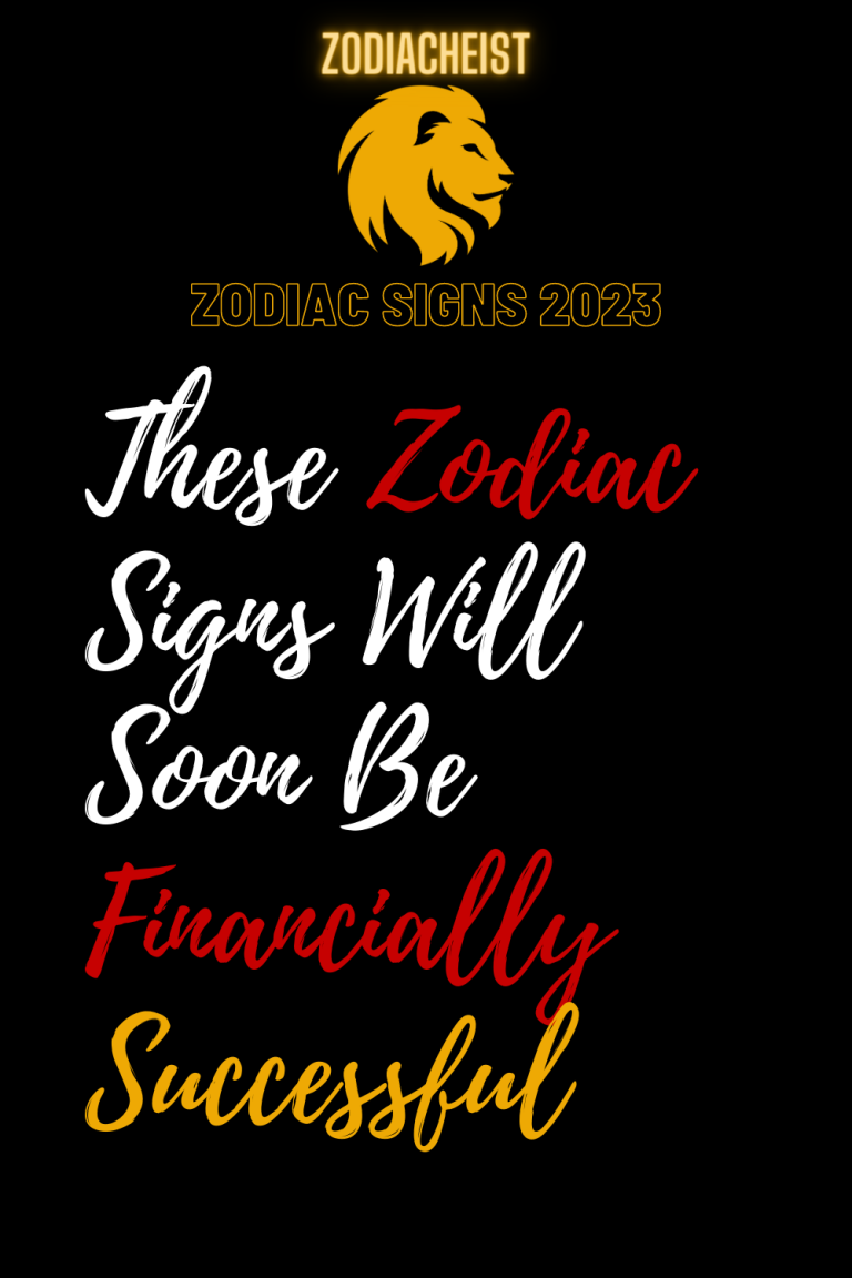 These Zodiac Signs Will Soon Be Financially Successful These Zodiac Signs Will Soon Be Financially Successful