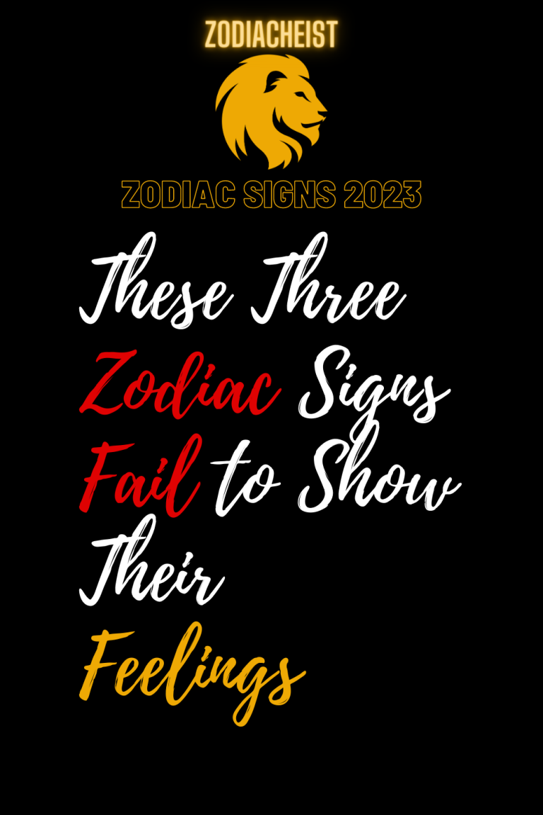 These Three Zodiac Signs Fail to Show Their Feelings These Three Zodiac Signs Fail to Show Their Feelings
