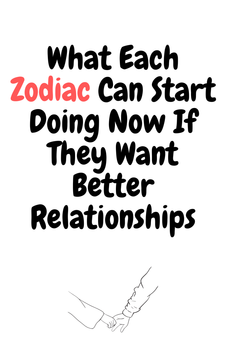 What Each Zodiac Can Start Doing Now If They Want Better Relationships What Each Zodiac Can Start Doing Now If They Want Better Relationships