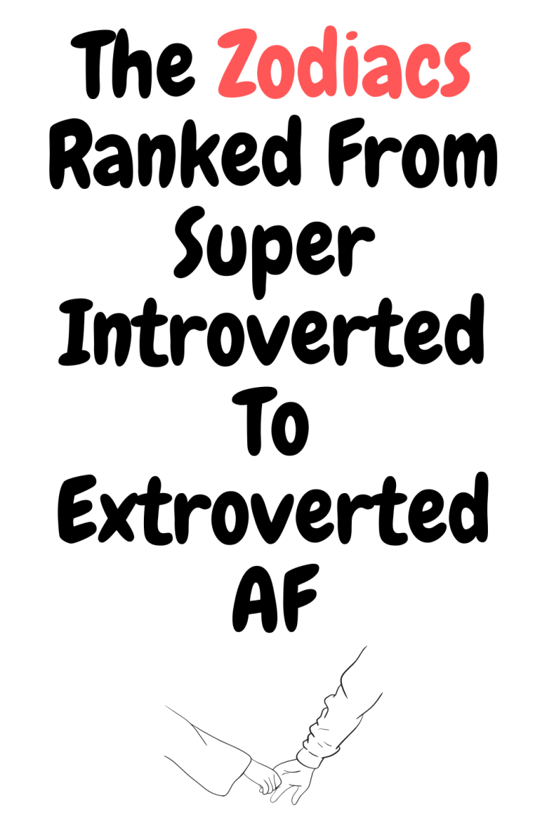The Zodiacs Ranked From Super Introverted To Extroverted AF The Zodiacs Ranked From Super Introverted To Extroverted AF
