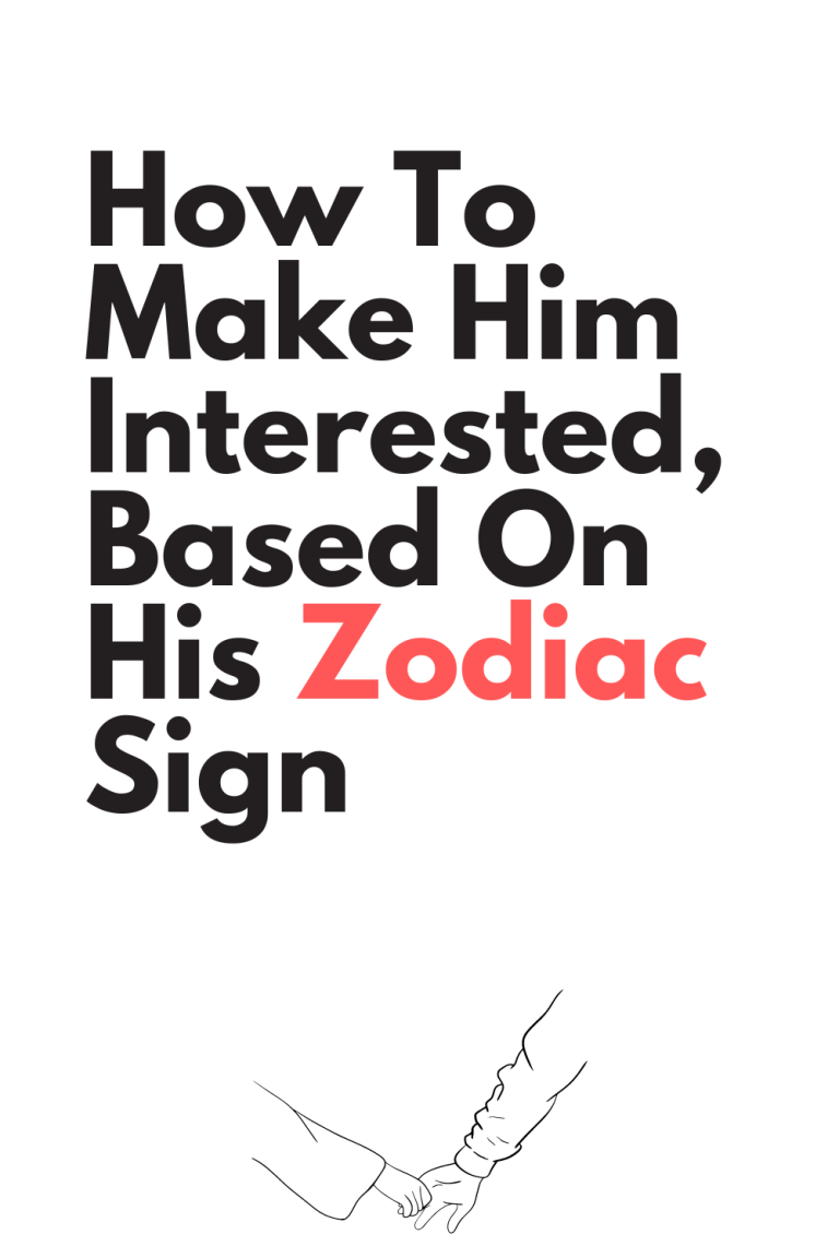 How To Make Him Interested, Based On His Zodiac Sign How To Make Him Interested, Based On His Zodiac Sign