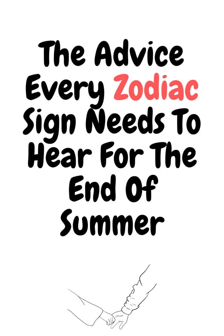 The Advice Every Zodiac Sign Needs To Hear For The End Of Summer The Advice Every Zodiac Sign Needs To Hear For The End Of Summer