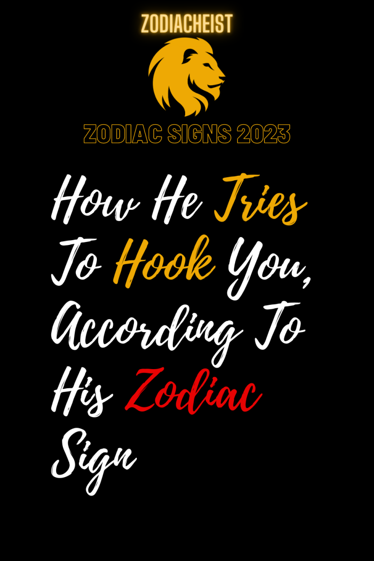 How He Tries To Hook You, According To His Zodiac Sign How He Tries To Hook You, According To His Zodiac Sign