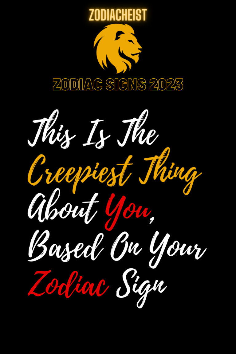 This Is The Creepiest Thing About You, Based On Your Zodiac Sign This Is The Creepiest Thing About You, Based On Your Zodiac Sign