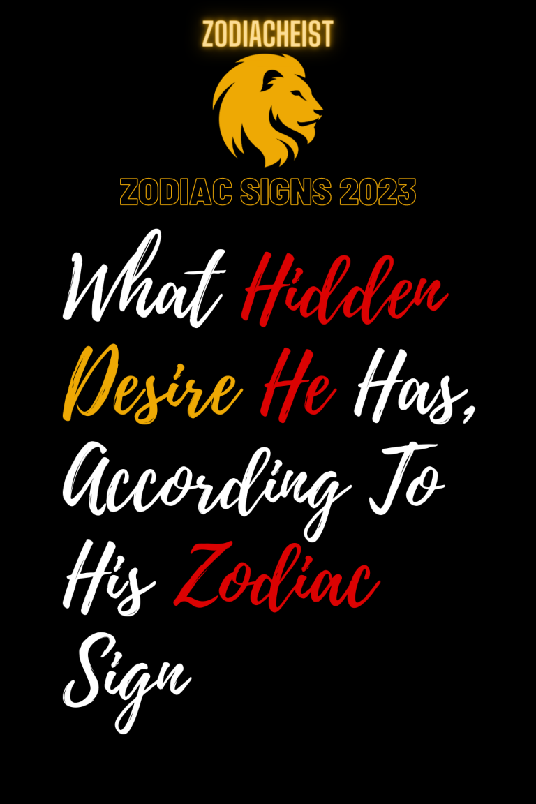 What Hidden Desire He Has, According To His Zodiac Sign What Hidden Desire He Has, According To His Zodiac Sign