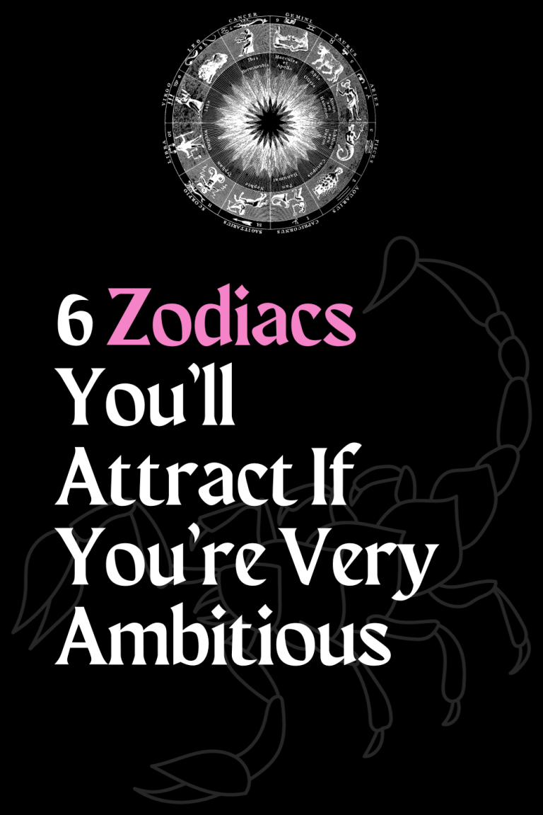 6 Zodiacs You’ll Attract If You’re Very Ambitious 6 Zodiacs You’ll Attract If You’re Very Ambitious