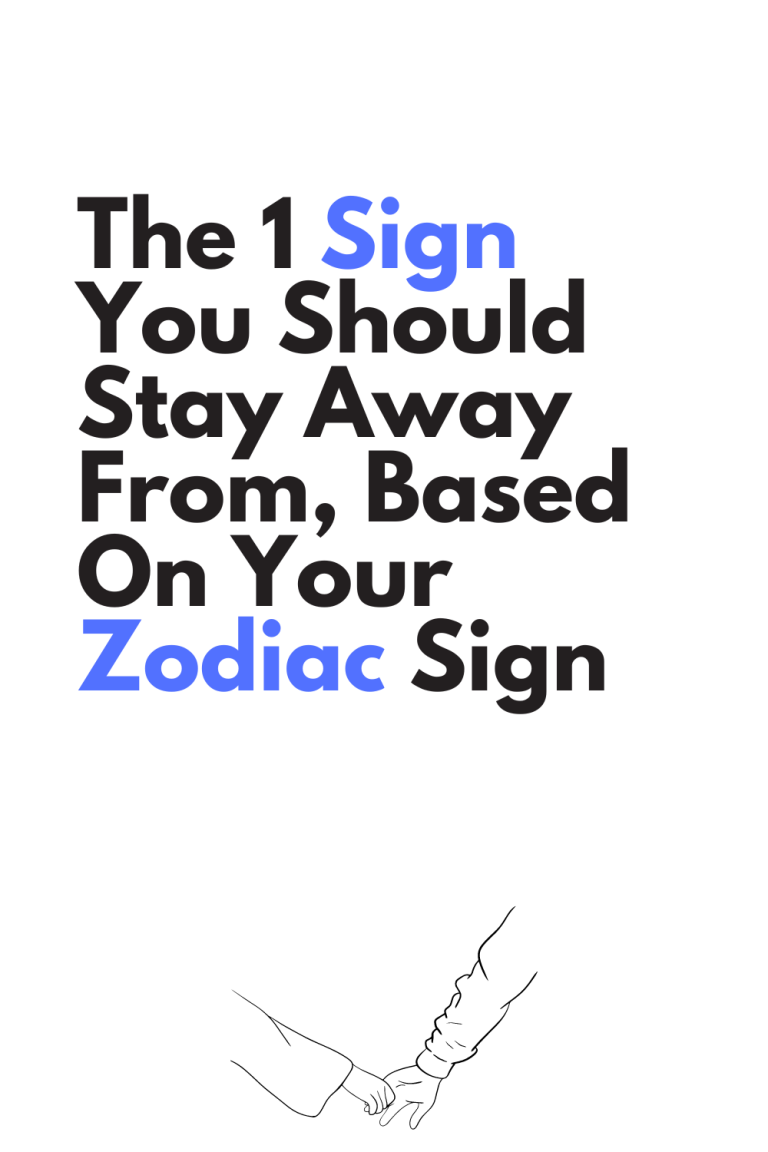 The 1 Sign You Should Stay Away From, Based On Your Zodiac Sign The 1 Sign You Should Stay Away From, Based On Your Zodiac Sign