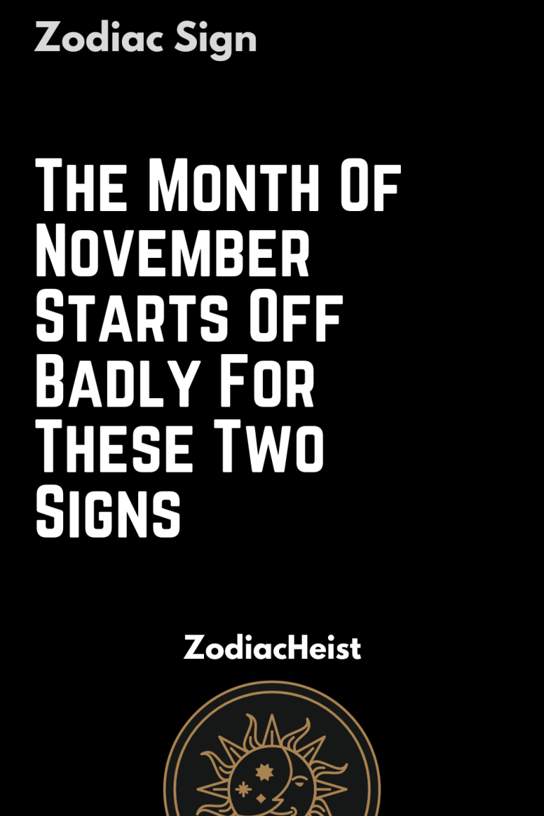 The Month Of November Starts Off Badly For These Two Signs The Month Of November Starts Off Badly For These Two Signs
