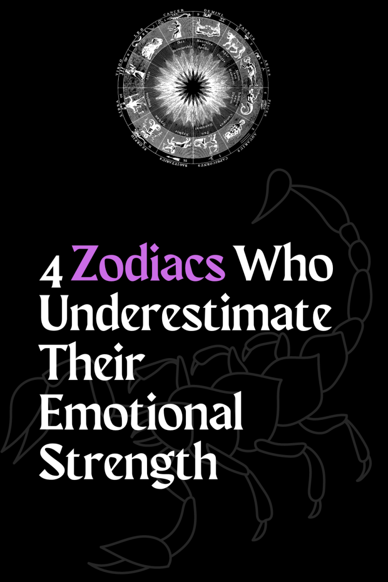 4 Zodiacs Who Underestimate Their Emotional Strength 4 Zodiacs Who Underestimate Their Emotional Strength