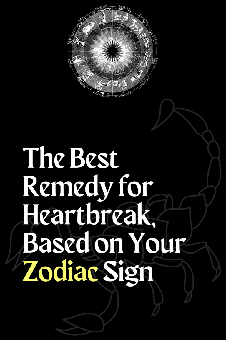 The Best Remedy for Heartbreak, Based on Your Zodiac Sign The Best Remedy for Heartbreak, Based on Your Zodiac Sign
