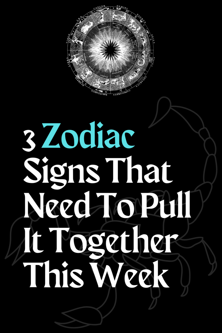 3 Zodiac Signs That Need To Pull It Together This Week 3 Zodiac Signs That Need To Pull It Together This Week