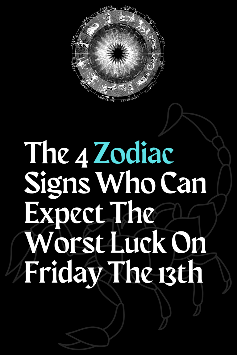 The 4 Zodiac Signs Who Can Expect The Worst Luck On Friday The 13th The 4 Zodiac Signs Who Can Expect The Worst Luck On Friday The 13th