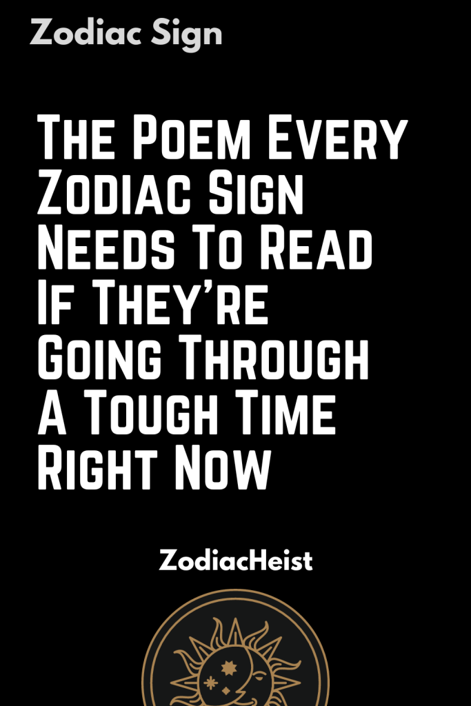 The Poem Every Zodiac Sign Needs To Read If They’re Going Through A ...