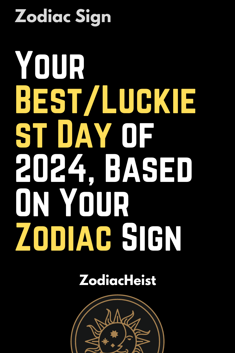 Your Best/Luckiest Day of 2024, Based On Your Zodiac Sign Zodiac Heist