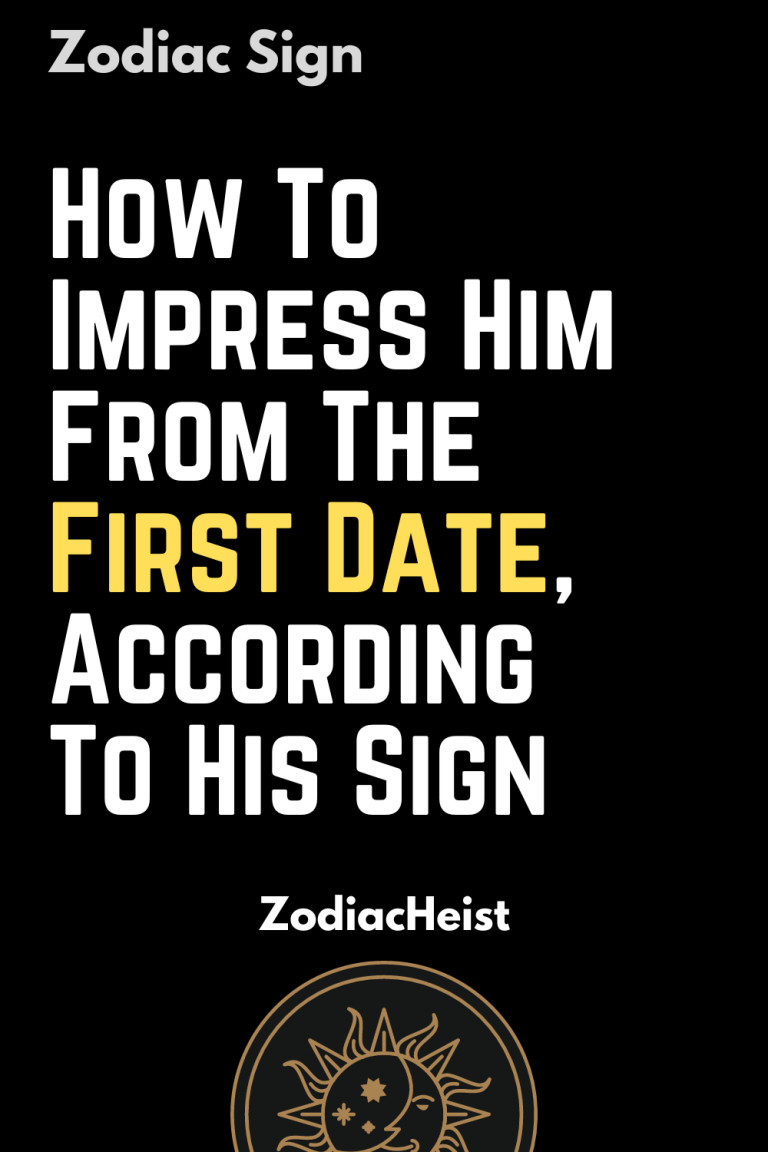 How To Impress Him From The First Date, According To His Sign How To Impress Him From The First Date, According To His Sign