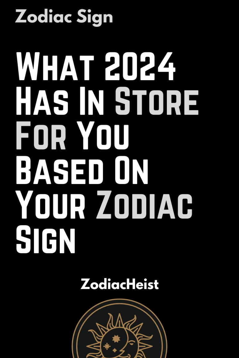 What 2024 Has In Store For You Based On Your Zodiac Sign – Zodiac Heist