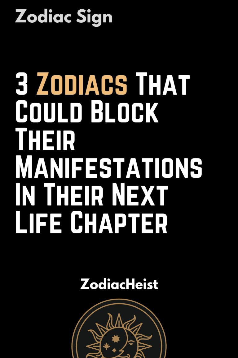 3 Zodiacs That Could Block Their Manifestations In Their Next Life Chapter 3 Zodiacs That Could Block Their Manifestations In Their Next Life Chapter