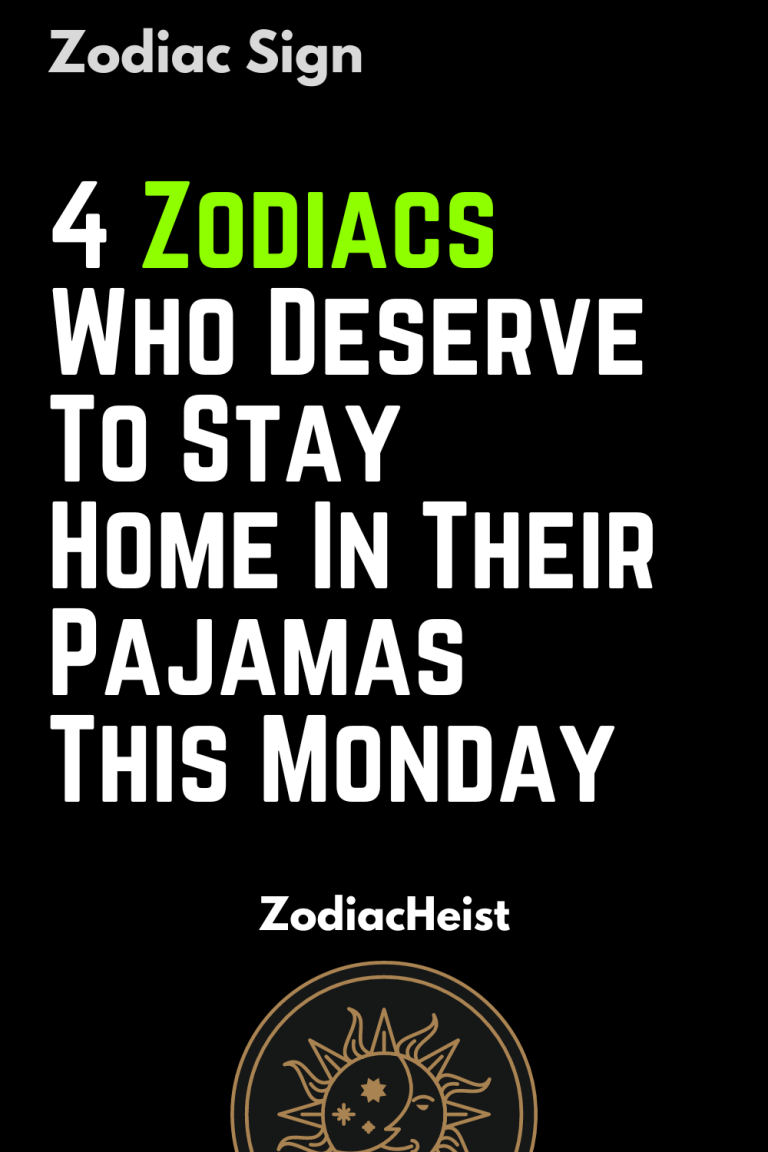 4 Zodiacs Who Deserve To Stay Home In Their Pajamas This Monday 4 Zodiacs Who Deserve To Stay Home In Their Pajamas This Monday