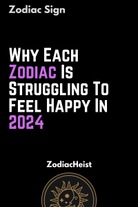 Why Each Zodiac Is Struggling To Feel Happy In 2024 Zodiac Heist   See 5 200x300 