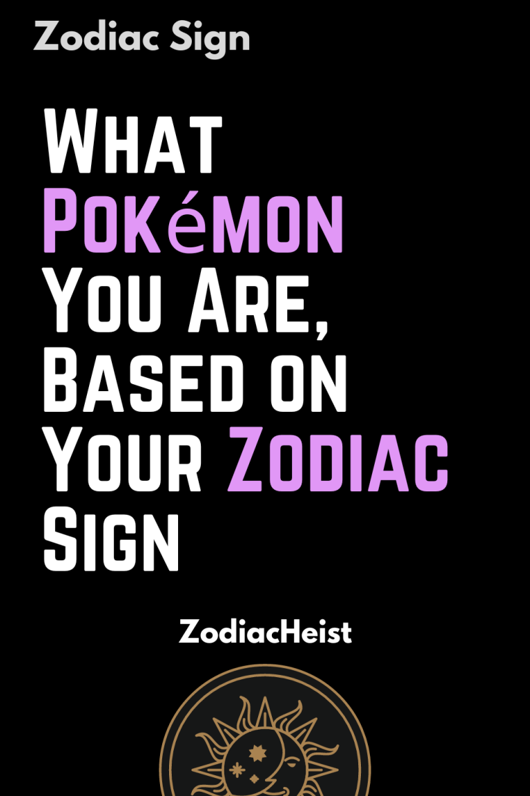 What Pokémon You Are, Based on Your Zodiac Sign What Pokémon You Are, Based on Your Zodiac Sign