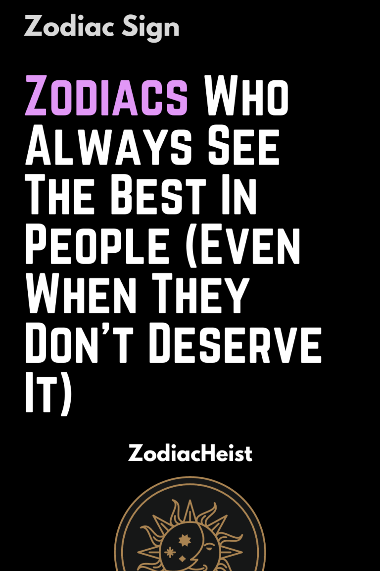 Zodiacs Who Always See The Best In People (Even When They Don’t Deserve It) Zodiacs Who Always See The Best In People (Even When They Don’t Deserve It)